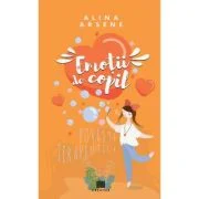 Emotii de copil. Povesti terapeutice - Alina Arsene