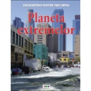 Enciclopedia pentru toti copiii. Planeta extremelor - Anna Claybourne