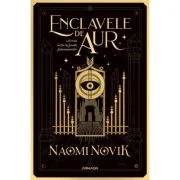 Enclavele de aur (Seria Scoala Solomonarilor, partea a 3-a) - Naomi Novik