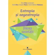Entropia si negentropia. Dilema societatii - Florina Bran, Gheorghe Manea, Carmen Valentina Radulescu