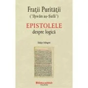 Epistolele despre logica (editie bilingva) - Fratii Puritatii