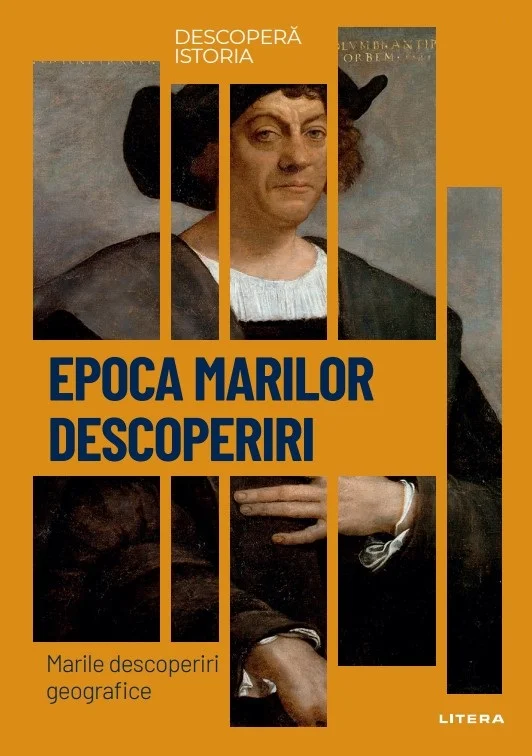 Epoca marilor descoperiri. Marile descoperiri geografice. Vol. 17. Descopera istoria