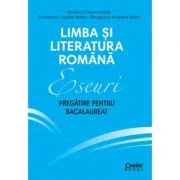 Eseuri. Pregatire pentru bacalaureat. Limba si literatura romana - Monica Cristina Anisie