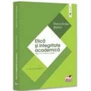 Etica si integritate academica. Curs universitar. Editia a 4-a, revazuta si adaugita - Elena Emilia Stefan