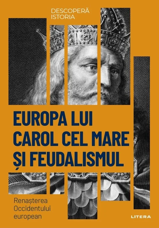 Europa lui Carol cel Mare si feudalismul. Renasterea Occidentului european. Vol. 11. Descopera istoria