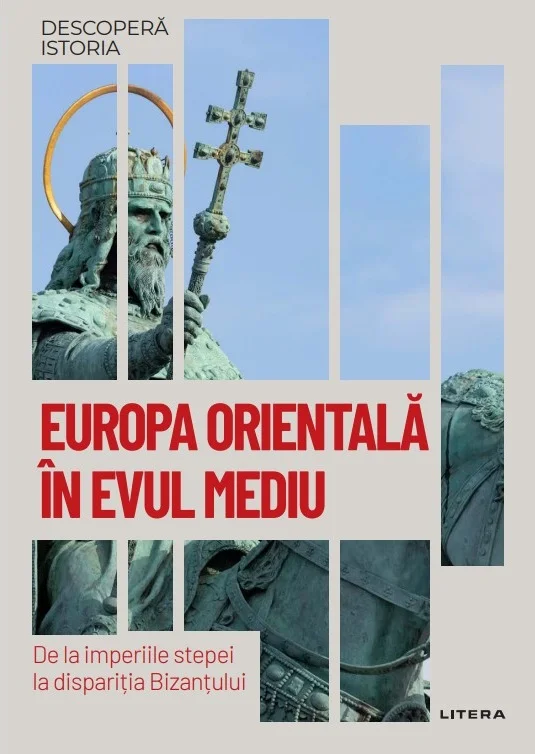 Europa Orientala in Evul Mediu. De la imperiile stepei la disparitia Bizantului. Volumul 48. Descopera istoria