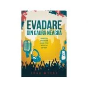 Evadare din gaura neagra. Povestea adevarata a unui fost artist de hip-hop - Ivor Myers