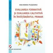 Evaluarea formativa si evaluarea calitativa in invatamantul primar - Ana-Maria Plesoianu