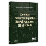 Evolutia discursului public liberal romanesc (1848-1948) - Ancuta Antoaneta Brasoveanu