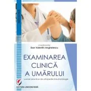 Examinarea clinica a umarului. Lucrari practice de ortopedie-traumatologie - Dan Valentin Anghelescu