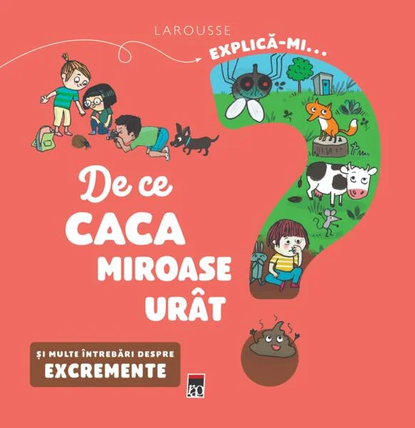 Explică-mi... de ce caca miroase urât? - Hardcover - Larousse - RAO