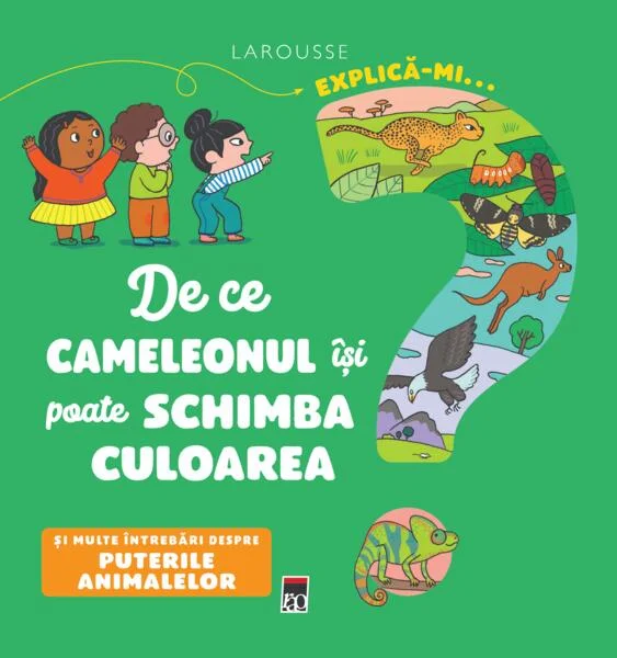 Explică-mi... de ce cameleonul își poate schimba culoarea? - Hardcover - Larousse - RAO
