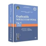Explicatiile noului Cod penal - Volumul 5. Art. 367-446 - George Antoniu