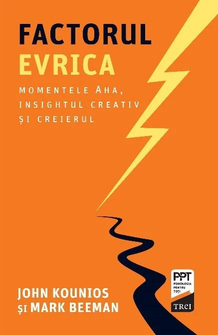 Factorul Evrica. Momentele Aha, insightul creativ și creierul - John  Kounios
