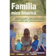 Familia, mica biserica - Pavel Gumerov
