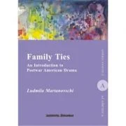 Family Ties. An Introduction to Postwar American Drama - Ludmila Martinovshi