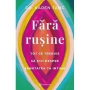 Fara rusine. Tot ce trebuie sa stii despre sanatatea ta intima - Dr. Karen Tang