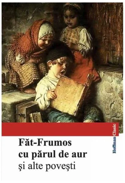 Făt-Frumos cu părul de aur și alte povești - Paperback brosat - *** - Hoffman