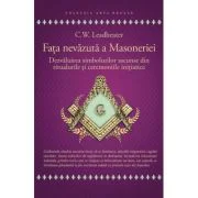 Fata nevazuta a Masoneriei - Dezvaluirea simbolurilor ascunse din ritualurile si ceremoniile initiatice - C. W. Leadbeater