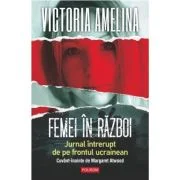 Femei in razboi. Jurnal intrerupt de pe frontul ucrainean - Victoria Amelina