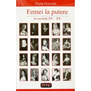 Femei la putere in secolele 15-20 - Paola Giovetti