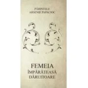Femeia imparateasa daruitoare - Arsenie Papacioc