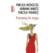Femeia in rosu - Adriana Babeti, Mircea Mihaies, Mircea Nedelciu