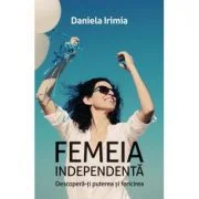 Femeia independenta - Daniela Irimia