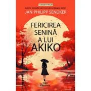 Fericirea senina a lui Akiko - Jan-Philipp Sendker