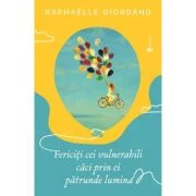 Fericiti cei vulnerabili, caci prin ei patrunde lumina - Raphäelle Giordano