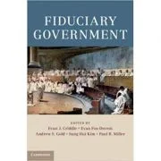 Fiduciary Government - Evan J. Criddle, Evan Fox-Decent, Andrew S. Gold, Sung Hui Kim, Paul B. Miller