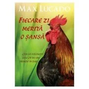 Fiecare zi merita o sansa. Cum sa folosesti cele 24 de ore primite in dar - Max Lucado