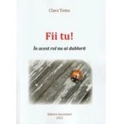 Fii tu! In acest rol nu ai dublura - Clara Toma