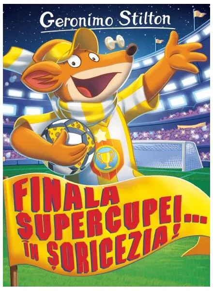 Finala supercupei... în Șoricezia! (Vol. 14) - Paperback brosat - Geronimo Stilton - RAO