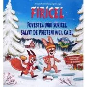 FIRICEL. Povestea unui soricel salvat de prieteni mici, ca el - Andrea Schomburg, Igor Lange