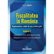 Fiscalitatea in Romania. Reglementare, studii de caz si teste grila. Volumul 2 - Mihaela Enachi