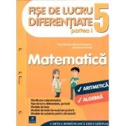 Fise de lucru diferentiate. Matematica. Clasa a 5-a partea 1. Aritmetica si algebra - Florin Antohe, Marius Antonescu, Gheorghe Iacovita