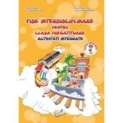 Fise interdisciplinare pentru clasa pregatitoare. Activitati integrate - Adina Grigore