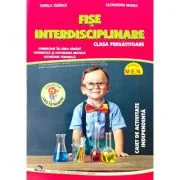Fise interdisciplinare pentru clasa pregatitoare. Caiet de activitate independenta - Alexandra Manea, Mirela Tabirca