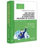 Fise privind organizarea si exercitarea profesiei de avocat. Sinteze si teste-grila. Editia a 4-a, revazuta si adaugita - Carmen Moldovan, Alexandru S