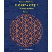 Floarea vietii. Un secret stravechi - volumul I - Drunvalo Melchizedek