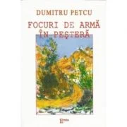 Focuri de arma in pestera - Dumitru Petcu