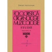 Folcloristica, organologie, muzicologie. Studii Vol. 2 - Tiberiu Alexandru