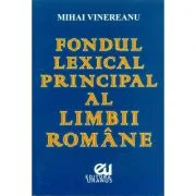 Fondul lexical principal al limbii romane - Mihai Vinereanu