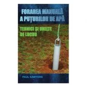 Forarea manuala a puturilor de apa. Tehnici si unelte de lucru (Paul Sawyers)