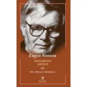Fragmente critice. Volumul 3. Mit. Mitizare. Mistificare - Eugen Simion