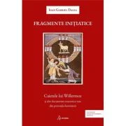 Fragmente initiatice. Caietele lui Willermoz si alte manuscrise rare din perioada iluminista - Ioan Gabriel Dalea