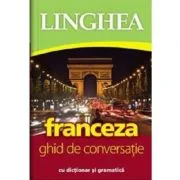 Franceza. Ghid de conversatie roman-francez cu dictionar si gramatica