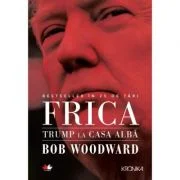 Frica. Trump la Casa Alba - Bob Woodward