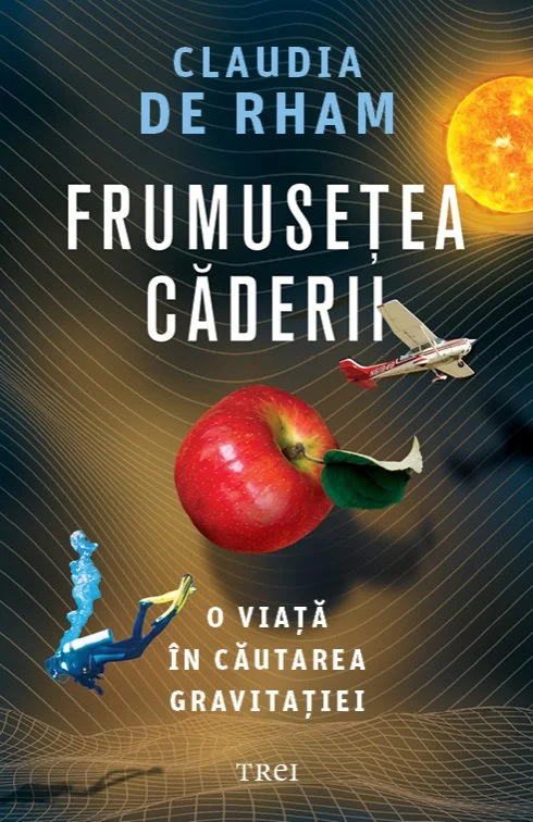 Frumusețea căderii. O viață în căutarea gravitației - Claudia de Rham
